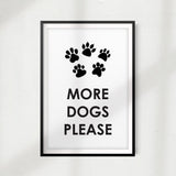 More Dogs Please UNFRAMED Print Home Décor, Pet Wall Art