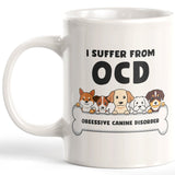 I Suffer From OCD (Obsessive Canine Disorder) Coffee Mug