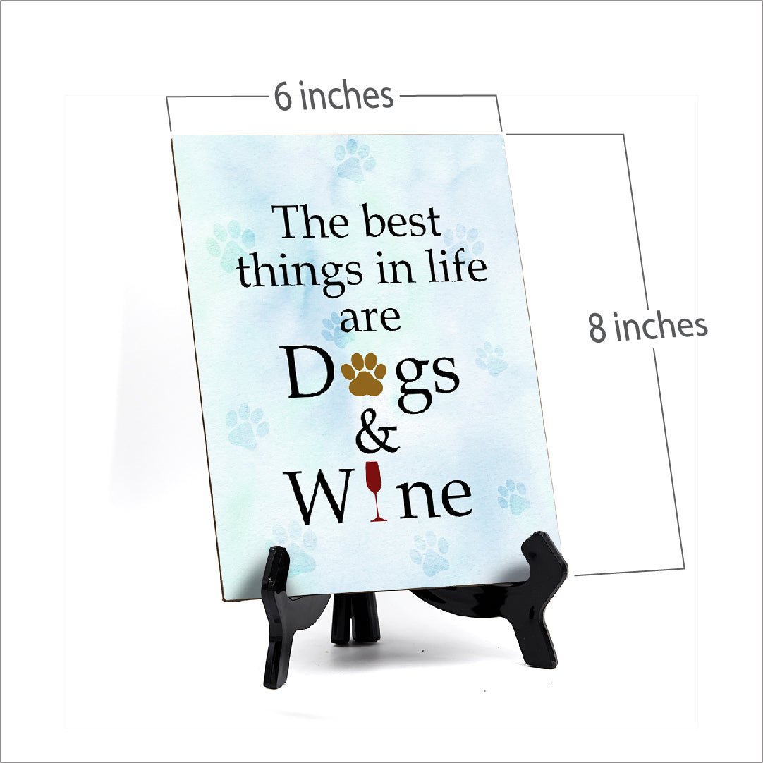 The best things in life are dogs & wine Table or Counter Sign with Easel Stand, 6" x 8"