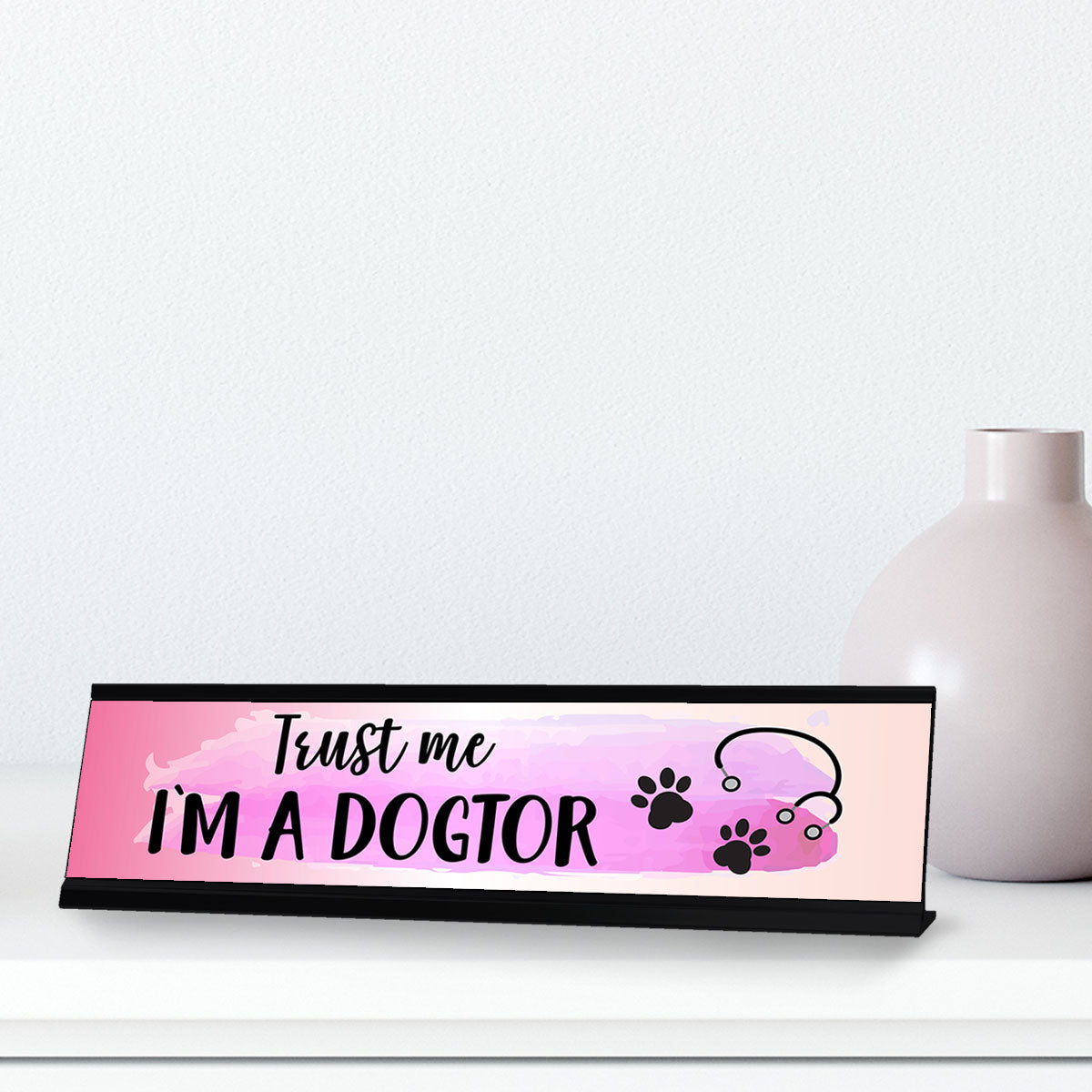 Trust me I'm a Dogtor, Designer Desk Sign Nameplate (2 x 8")