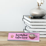 Dog Mother Coffee Lover, Gaucho Goods Desk Signs (2 x 8")