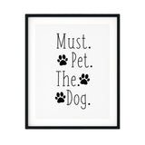 Must. Pet. The. Dog. UNFRAMED Print Pet Lover Wall Art
