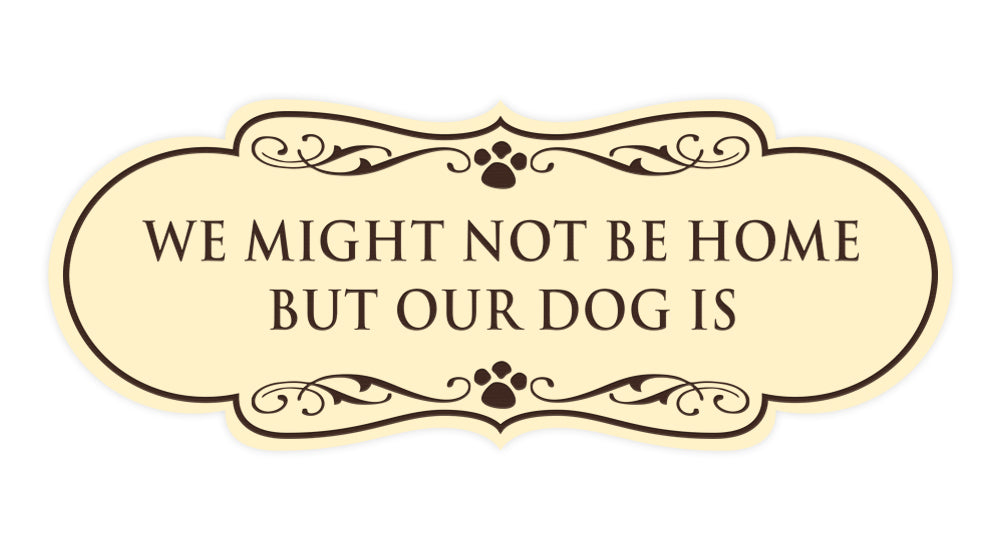 Designer Paws, We Might Not Be Home But Our Dog Is Wall or Door Sign