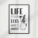 Life Is Good Dogs Make It Better UNFRAMED Print Home Décor, Pet Lover Gift, Quote Wall Art - Gaucho Goods