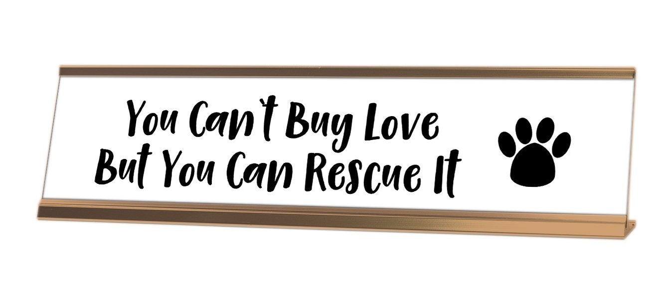 You Can't Buy Love But You Can Rescue It Desk Sign - Gaucho Goods