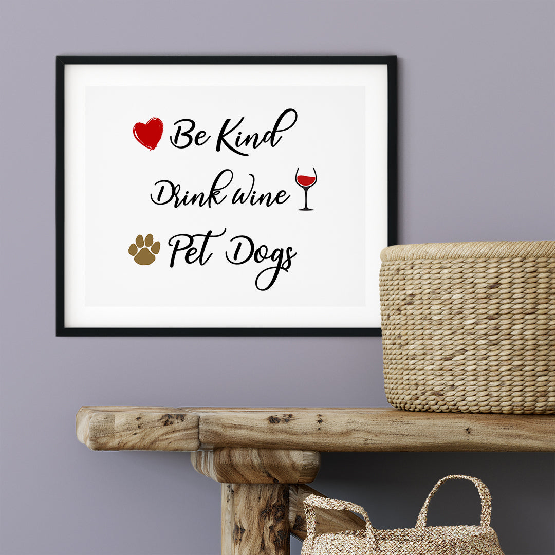 Be Kind. Drink Wine. Pet Dogs UNFRAMED Print Pet Decor Wall Art