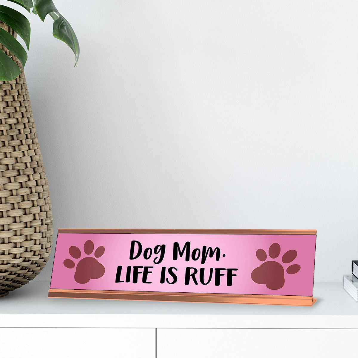 Dog Mom Life is Ruff, Pink Colored Designer Desk Sign Nameplate (2 x 8")