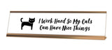 I Work Hard So My Cat Can Have Nice Things Desk Sign - Gaucho Goods