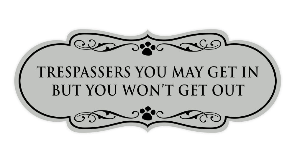 Designer Paws, Trespassers You May Get In But You Won't Get Out Wall or Door Sign