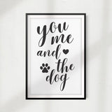 You Me and the Dog UNFRAMED Print Home Décor, Pet Lover Gift, Quote Wall Art - Gaucho Goods