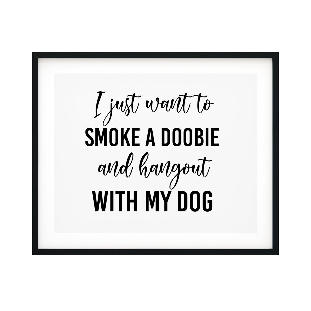I Just Want To Smoke A Doobie And Hang Out With My Dog UNFRAMED Print Pet Decor Wall Art