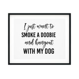 I Just Want To Smoke A Doobie And Hang Out With My Dog UNFRAMED Print Pet Decor Wall Art