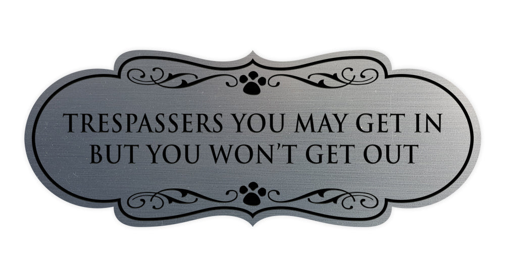 Designer Paws, Trespassers You May Get In But You Won't Get Out Wall or Door Sign