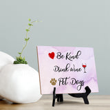 Be Kind. Drink Wine. Pet Dogs Table or Counter Sign with Easel Stand, 6" x 8"