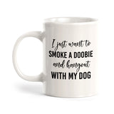 I Just Wanna Smoke A Dooby And Hang Out With My Dog Coffee Mug
