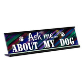 Ask Me About My Dog Desk Sign, Multicolored - Gaucho Goods