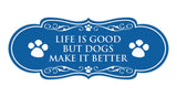 Designer Paws, Life is Good But Dogs Make it Better Wall or Door Sign