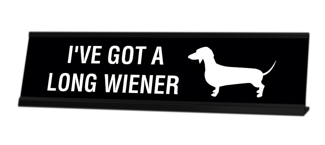 I've Got A Long Wiener Desk Sign - Gaucho Goods