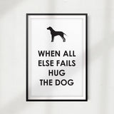 When All Else Fails Hug The Dog UNFRAMED Print Home Décor, Pet Wall Art - Gaucho Goods