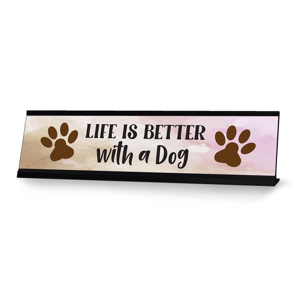 Life is Better with a Dog, Designer Desk Sign (2 x 8")