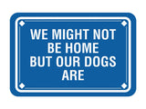 Classic Framed Diamond, We Might Not Be Home But Our Dogs Are Wall or Door Sign