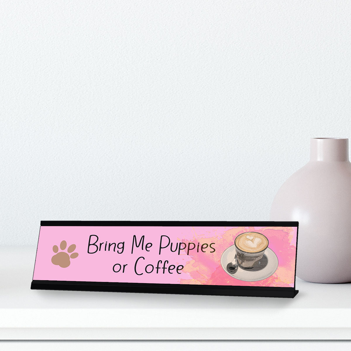 Bring Me Puppies or Coffee, Gaucho Goods Desk Signs (2 x 8")