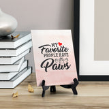 My Favorite People Have Paws Table or Counter Sign with Easel Stand, 6" x 8"