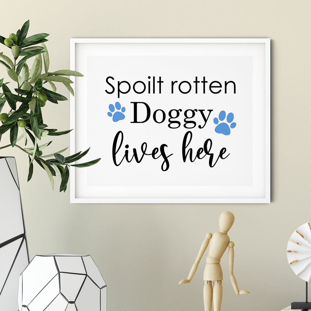 Spoilt Rotten Doggy Lives Here UNFRAMED Print Pet Decor Wall Art