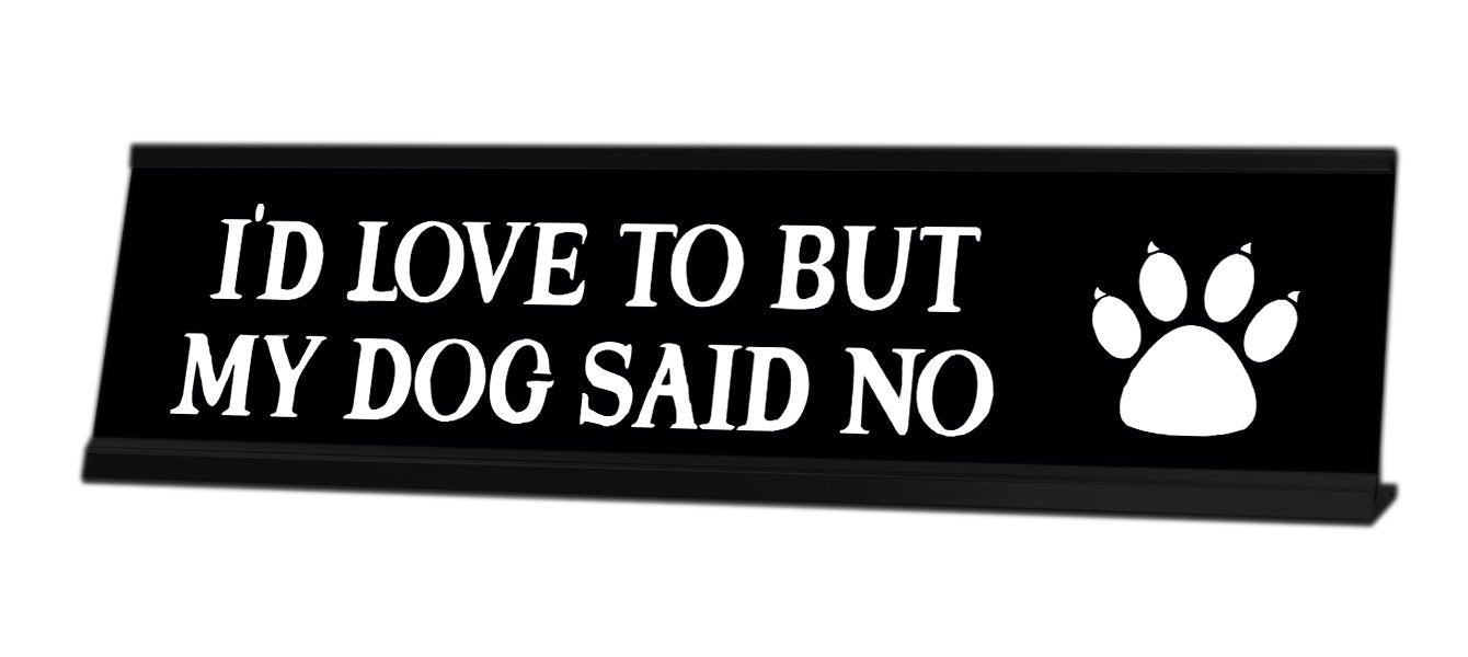 I'd Love To But My Dog Said No Desk Sign - Gaucho Goods