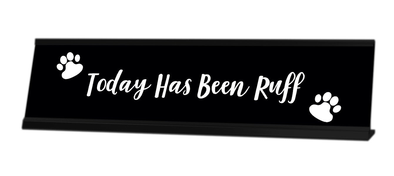 Been Ruff Thursday Today Has Been Ruff Desk Sign – Gaucho Goods