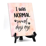 I was normal several dogs ago Table or Counter Sign with Easel Stand, 6