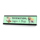 Weekends, Coffee & Dogs, Gaucho Goods Desk Signs (2 x 8")