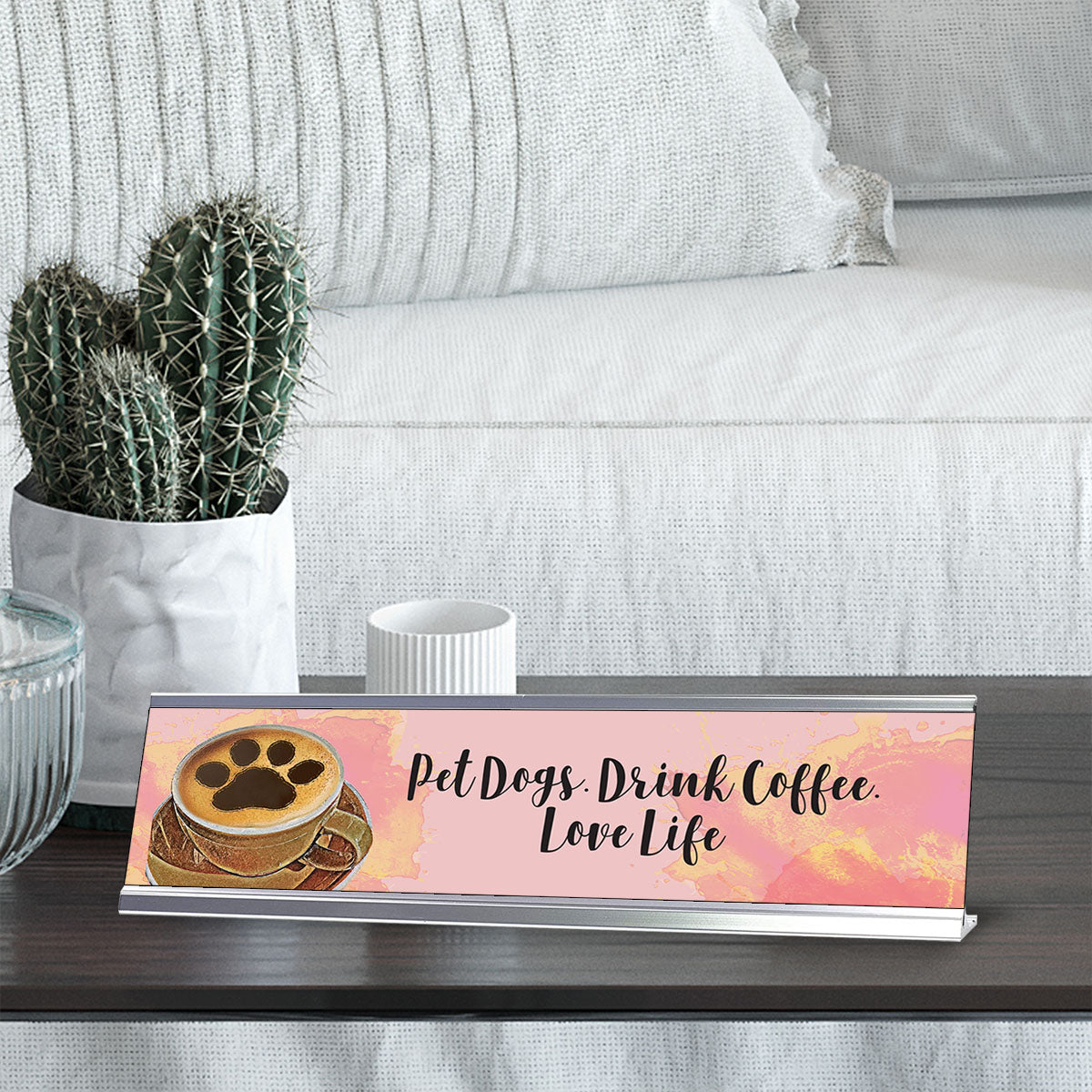 Pet Dogs. Drink Coffee. Love Life, Designer Nameplate Desk Sign (2 x 8")