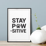 Stay Paw-Sitive UNFRAMED Print Pet Decor Wall Art