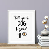 Tell Your Dog I Said Hi UNFRAMED Print Pet Lover Wall Art