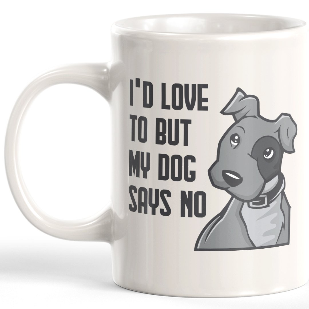 I'd Love To But My Dog Says No Coffee Mug - Gaucho Goods