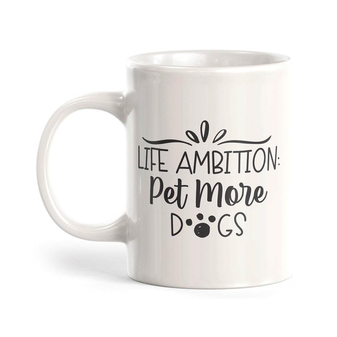 Life Ambition: Pet More Dogs Coffee Mug