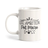 Life Ambition: Pet More Dogs Coffee Mug