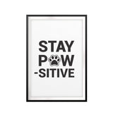 Stay Paw-Sitive UNFRAMED Print Pet Decor Wall Art