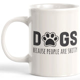Dogs Because People Are Shitty Coffee Mug - Gaucho Goods