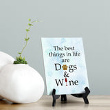 The best things in life are dogs & wine Table or Counter Sign with Easel Stand, 6" x 8"