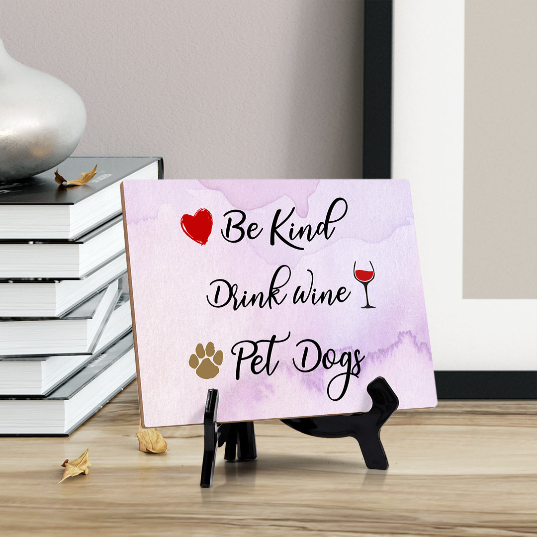 Be Kind. Drink Wine. Pet Dogs Table or Counter Sign with Easel Stand, 6" x 8"